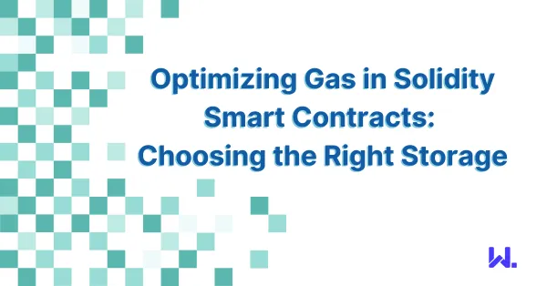 Optimizing Gas in Solidity Smart Contracts: Choosing the Right Storage