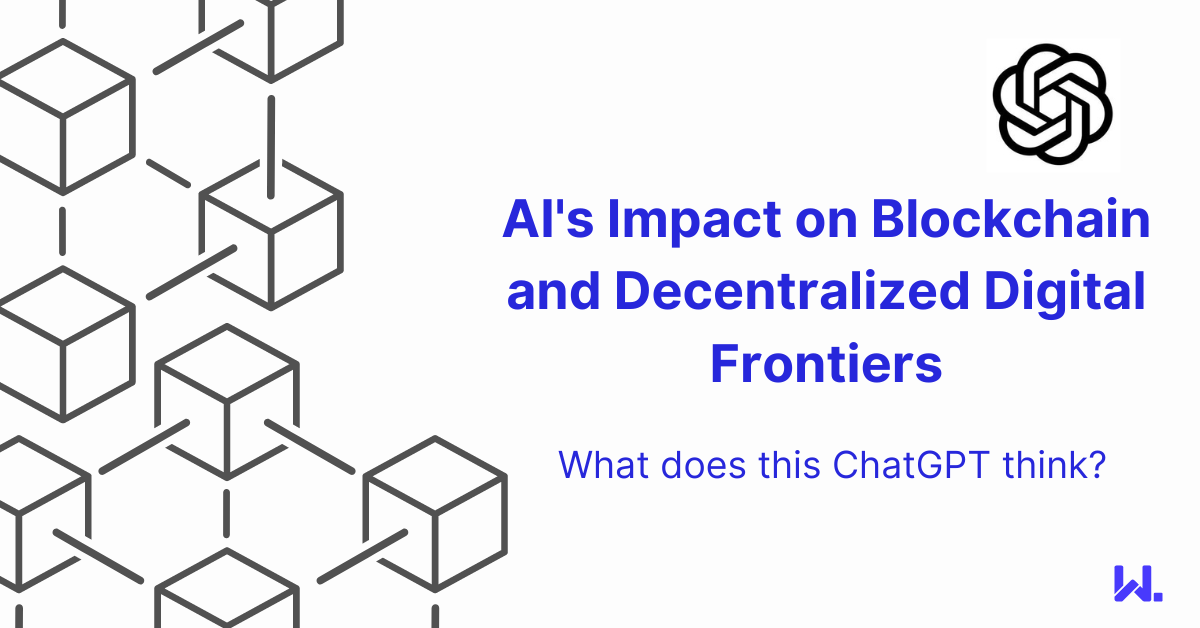AI's Impact on Blockchain and Decentralized Digital Frontiers - ChatGPT