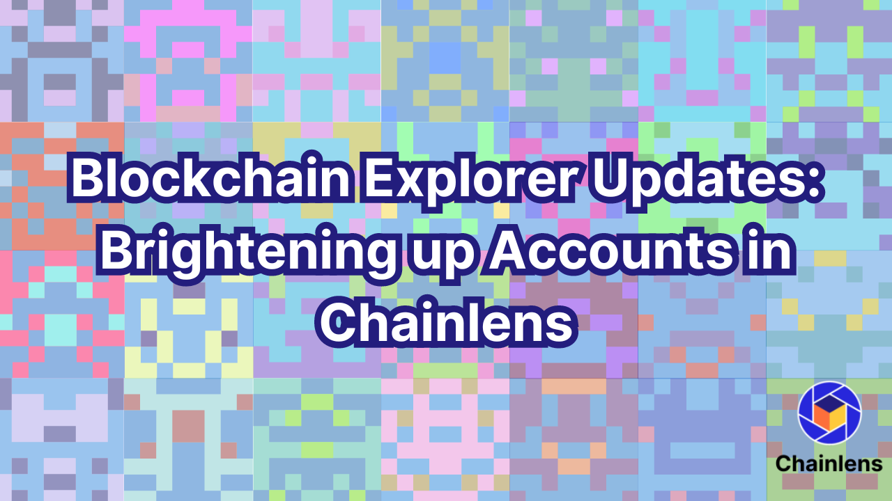 Blockchain Explorer Update: Brightening up Accounts in Chainlens