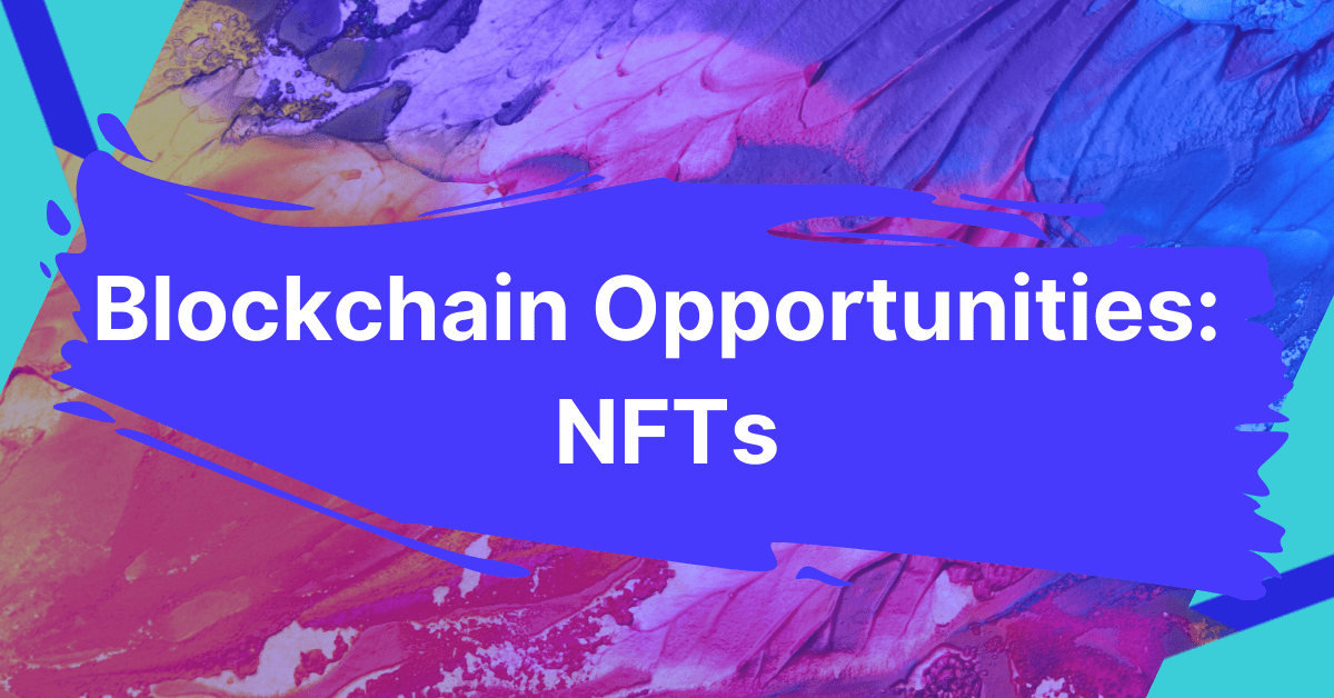Blockchain Opportunities: NFTs
