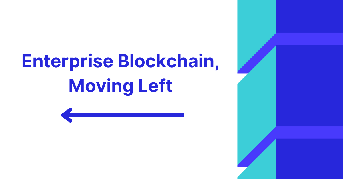 Enterprise Blockchain, Moving Left