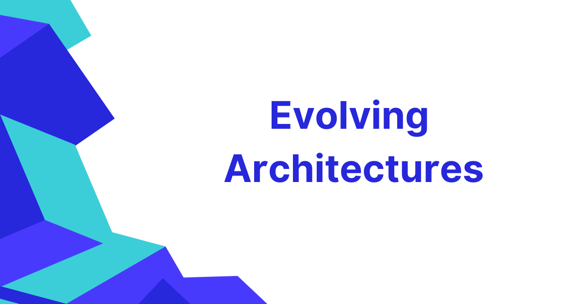 Evolving Architectures