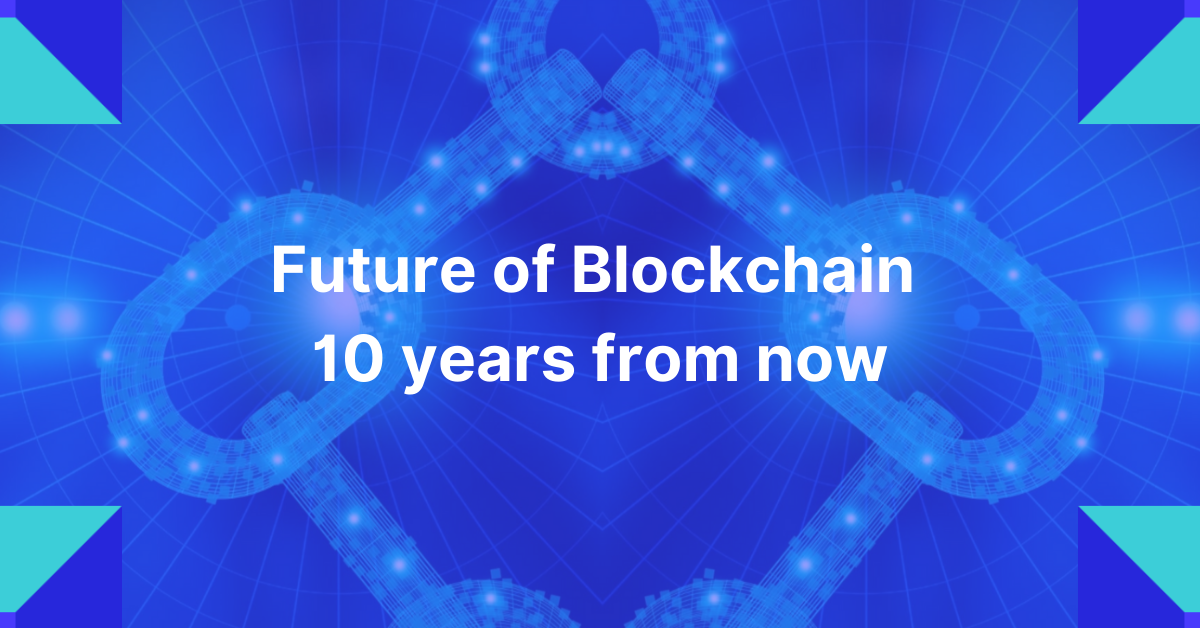 Future of Blockchain - 10 Years from Now