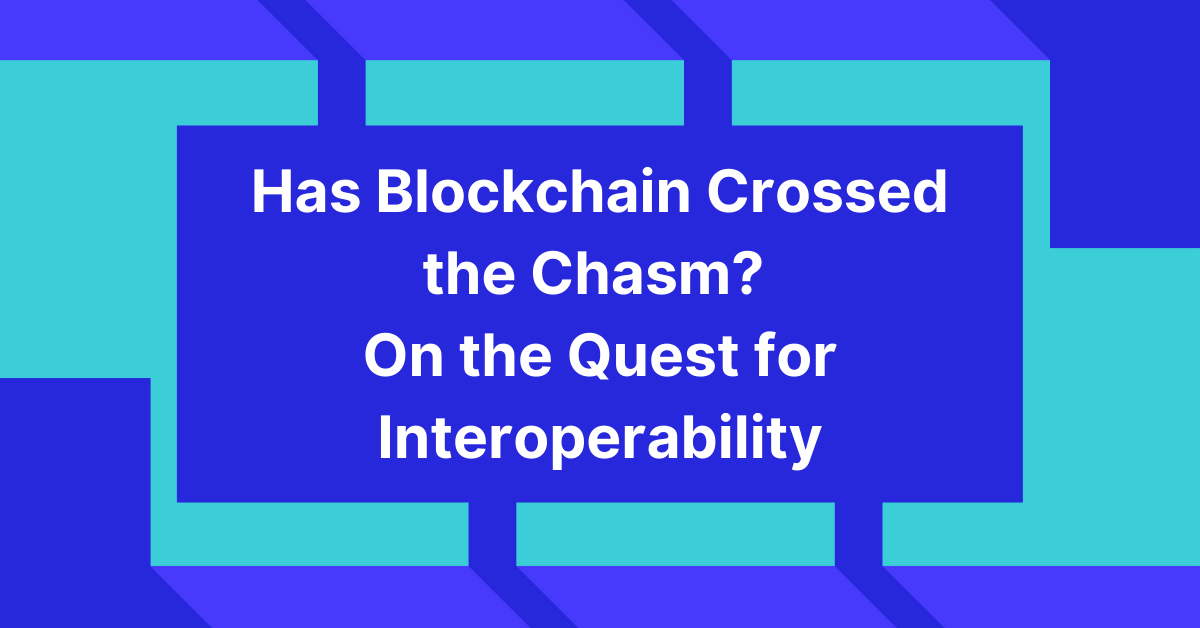 Has Blockchain Crossed the Chasm? On the Quest for Interoperability
