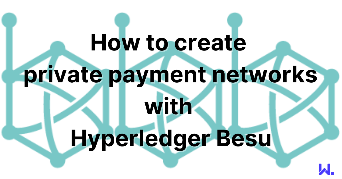 How to create private payment networks with Hyperledger Besu