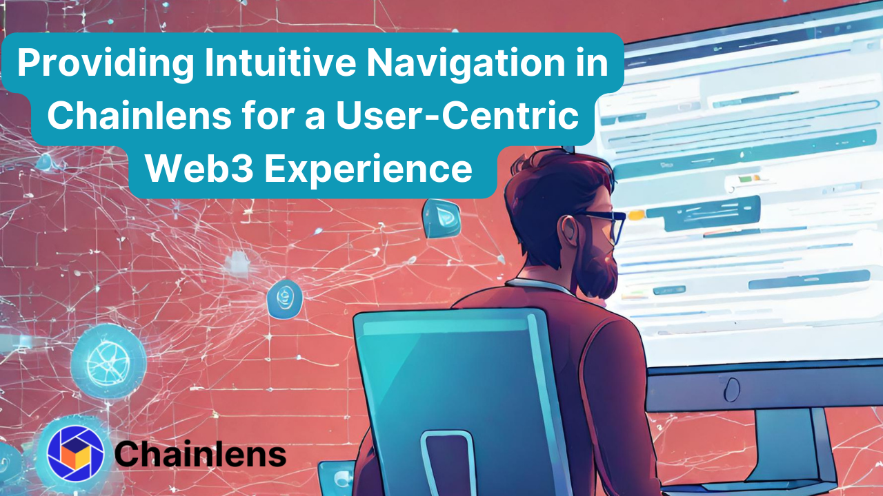 Providing Intuitive Navigation in Chainlens for a User-Centric Web3 Experience