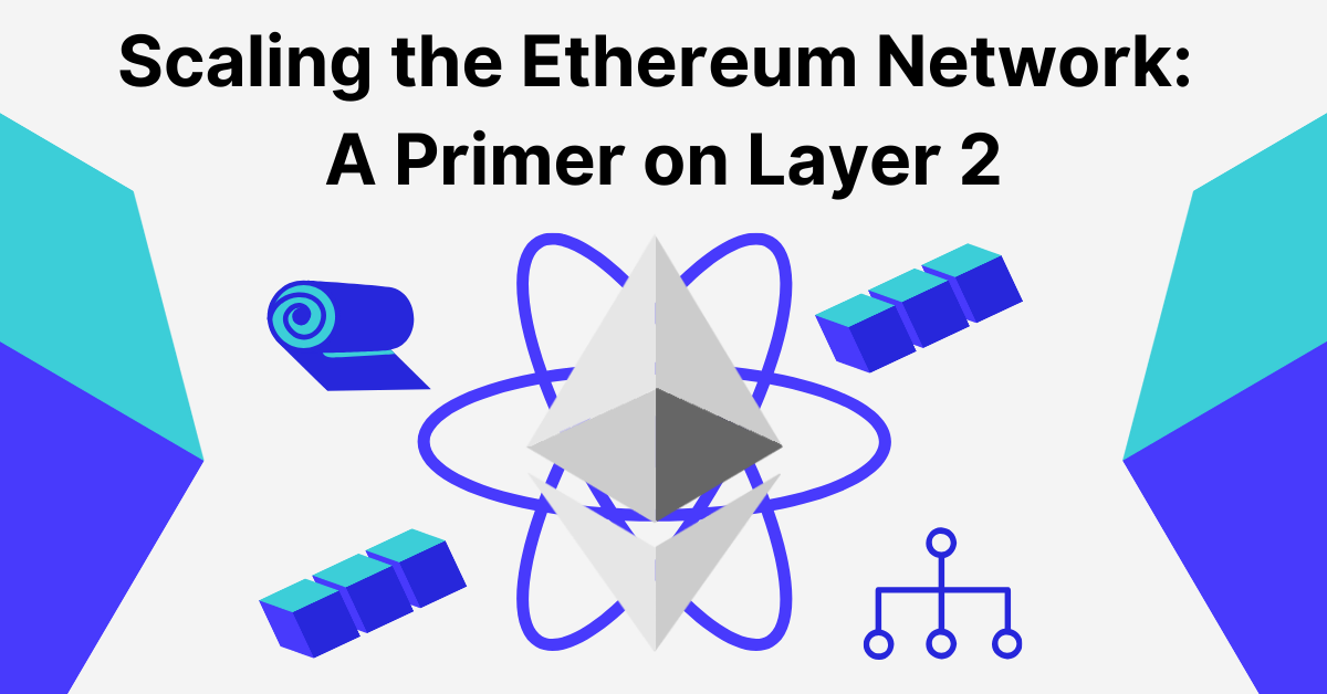 Scaling the Ethereum Network: A Primer on Layer 2