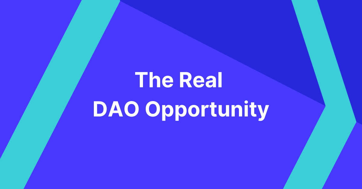 The Real DAO Opportunity