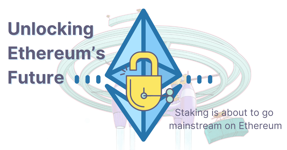 Unlocking Ethereum's Future: Staking going mainstream on Ethereum