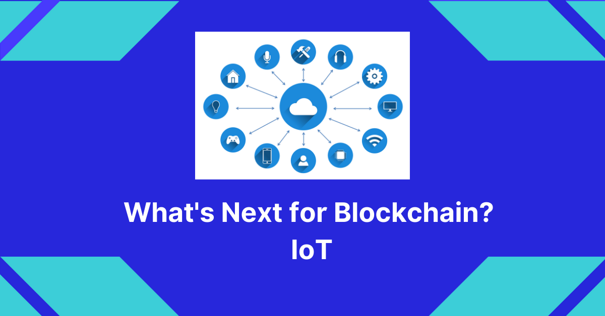 What's Next for Blockchain - IoT Feature Image