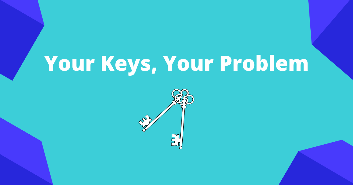 Your keys, your problem feature image